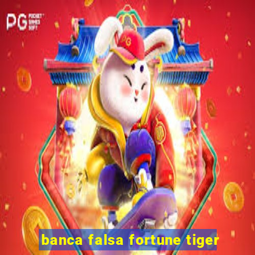 banca falsa fortune tiger